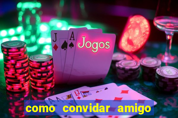 como convidar amigo no vai de bet